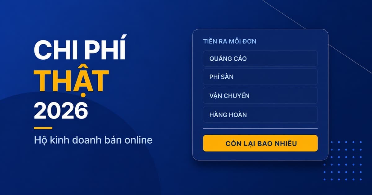 Hộ kinh doanh 2026: ROAS đẹp mà vẫn lỗ, tiền đi đâu?
