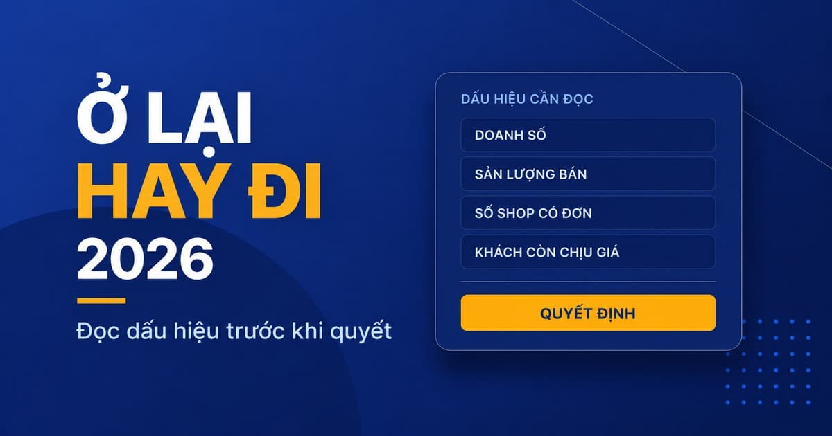 Ở lại hay bỏ sàn 2026: 4 dấu hiệu đọc trên gian hàng