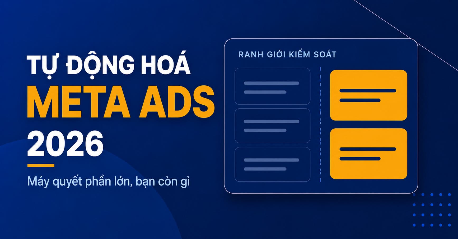 Tự động hoá Meta Ads 2026: khi máy quyết phần lớn, bạn còn gì