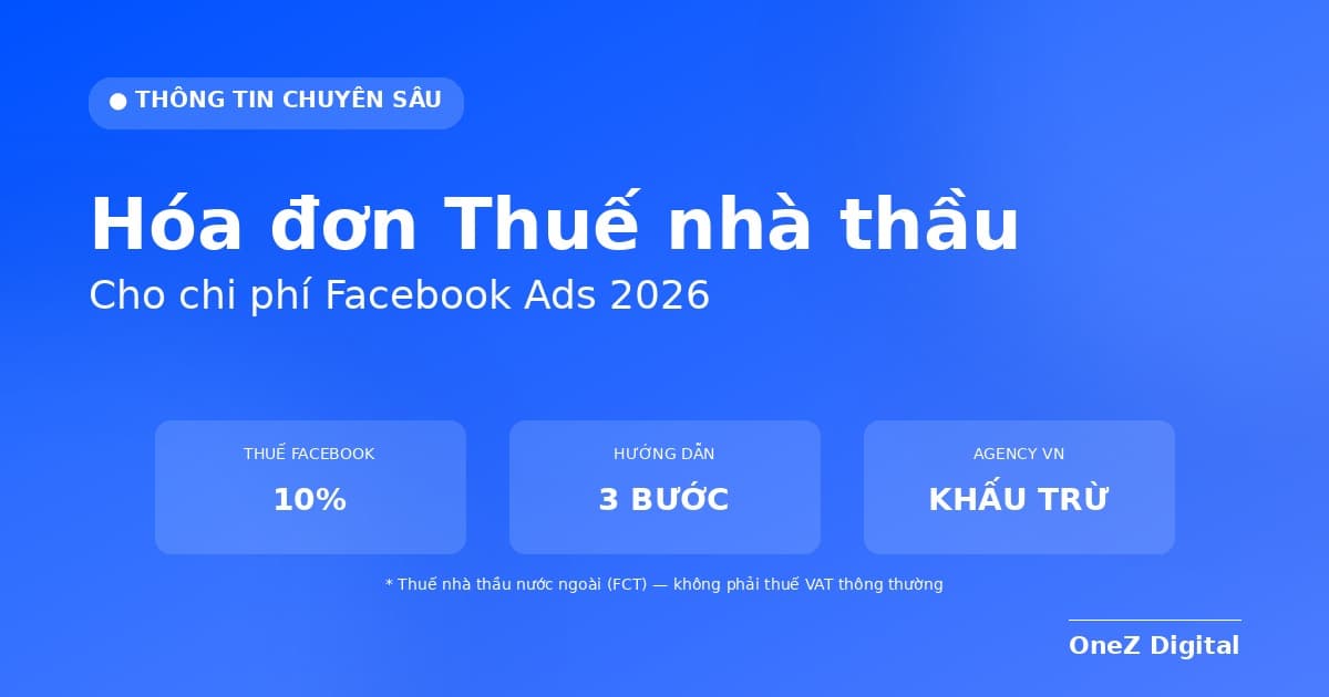 Hóa đơn thuế nhà thầu chi phí Facebook Ads — hướng dẫn chuẩn 2026